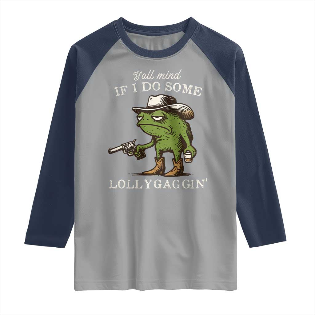 Y'all Mind If I Do Some Lollygaggin Raglan Shirt Funny Cowboy Frog Western Animal Meme TS14 Sport Gray Navy Print Your Wear