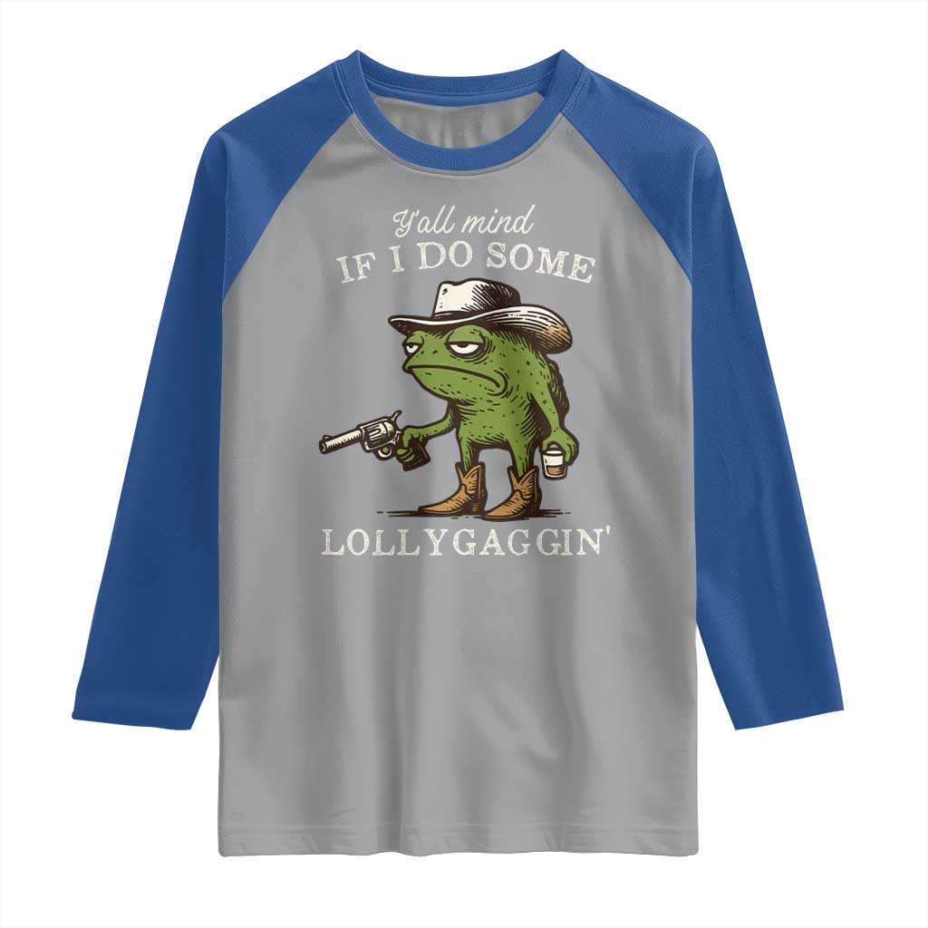 Y'all Mind If I Do Some Lollygaggin Raglan Shirt Funny Cowboy Frog Western Animal Meme TS14 Sport Gray Royal Print Your Wear