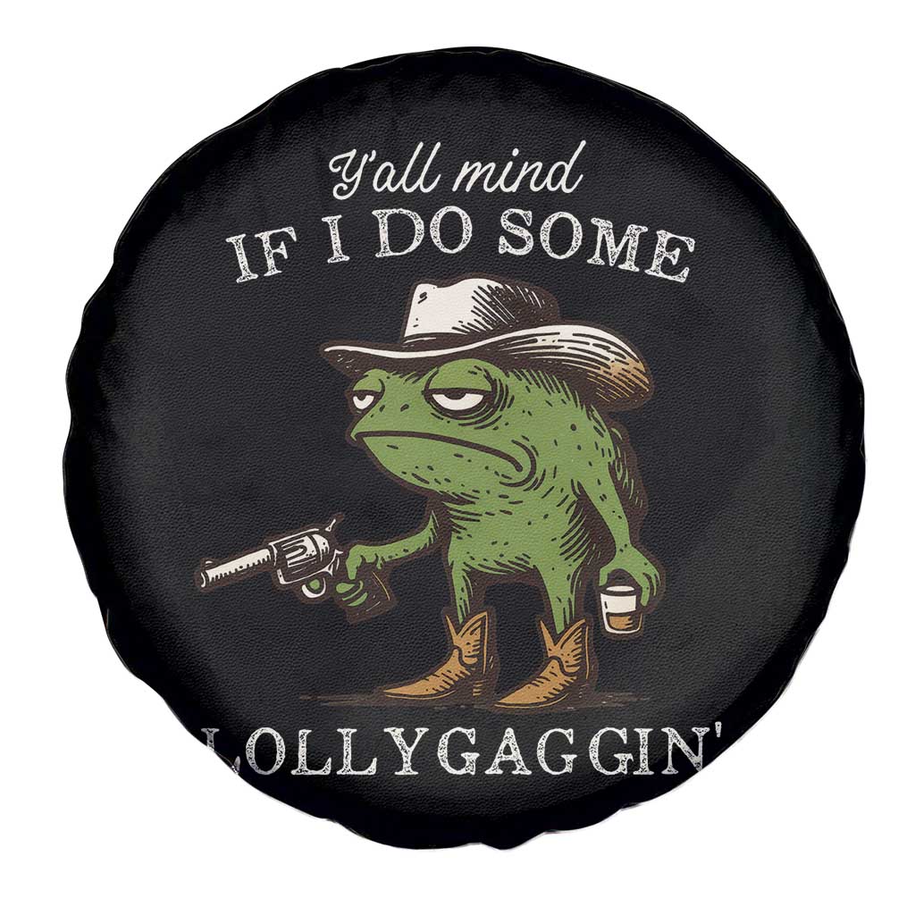 Y'all Mind If I Do Some Lollygaggin Spare Tire Cover Funny Cowboy Frog Western Animal Meme TS14 Print Your Wear