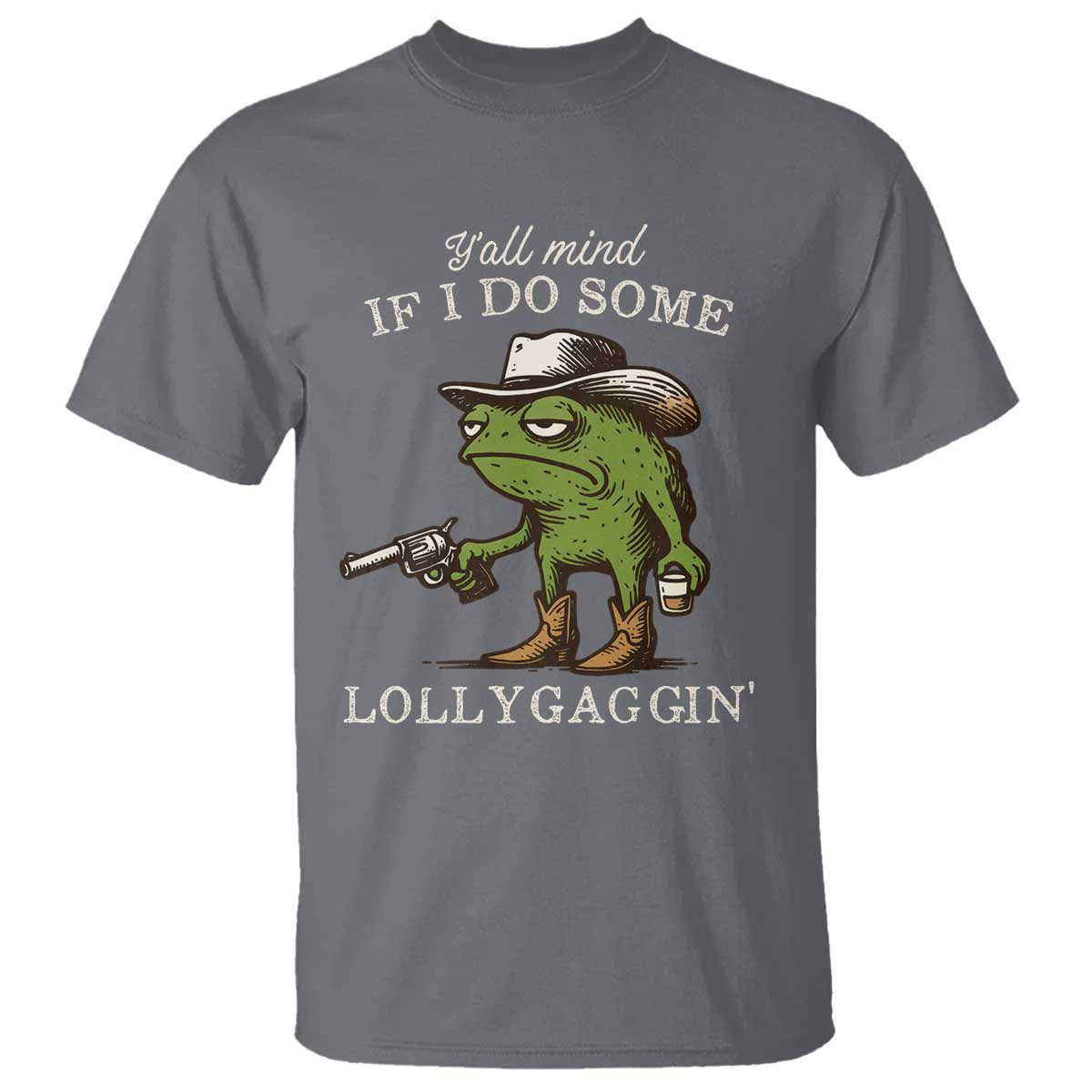 Y'all Mind If I Do Some Lollygaggin T Shirt Funny Cowboy Frog Western Animal Meme TS14 Charcoal Print Your Wear