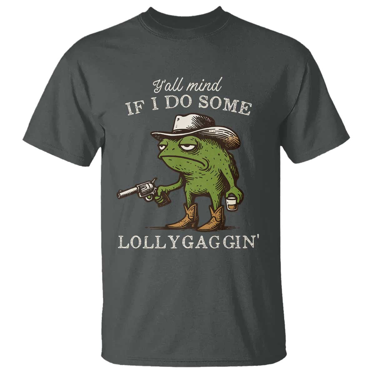 Y'all Mind If I Do Some Lollygaggin T Shirt Funny Cowboy Frog Western Animal Meme TS14 Dark Heather Print Your Wear