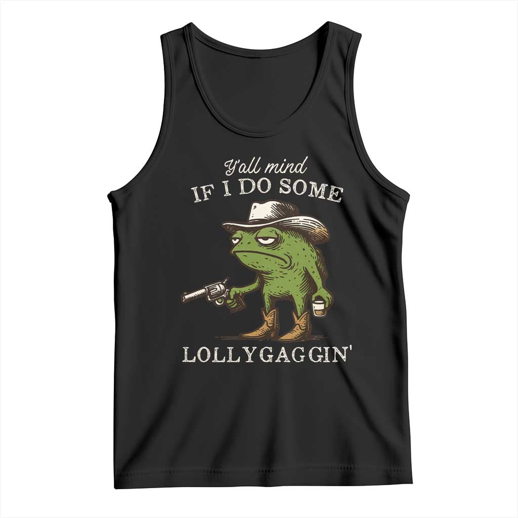 Y'all Mind If I Do Some Lollygaggin Tank Top Funny Cowboy Frog Western Animal Meme TS14 Black Print Your Wear