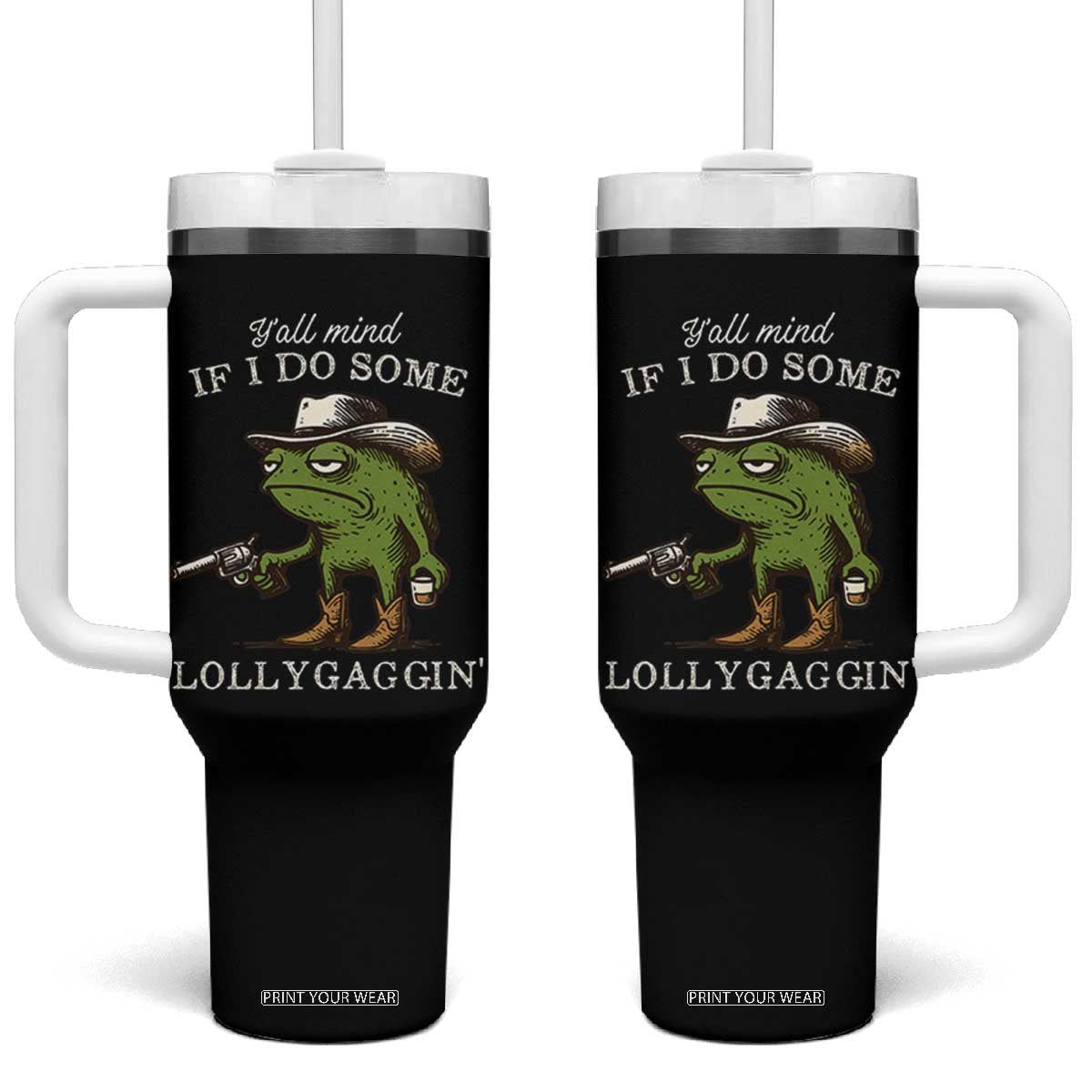 Y'all Mind If I Do Some Lollygaggin Tumbler With Handle Funny Cowboy Frog Western Animal Meme TS14 One Size: 40 oz Black Print Your Wear