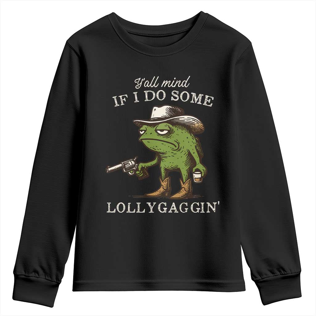 Y'all Mind If I Do Some Lollygaggin Youth Sweatshirt Funny Cowboy Frog Western Animal Meme TS14 Black Print Your Wear