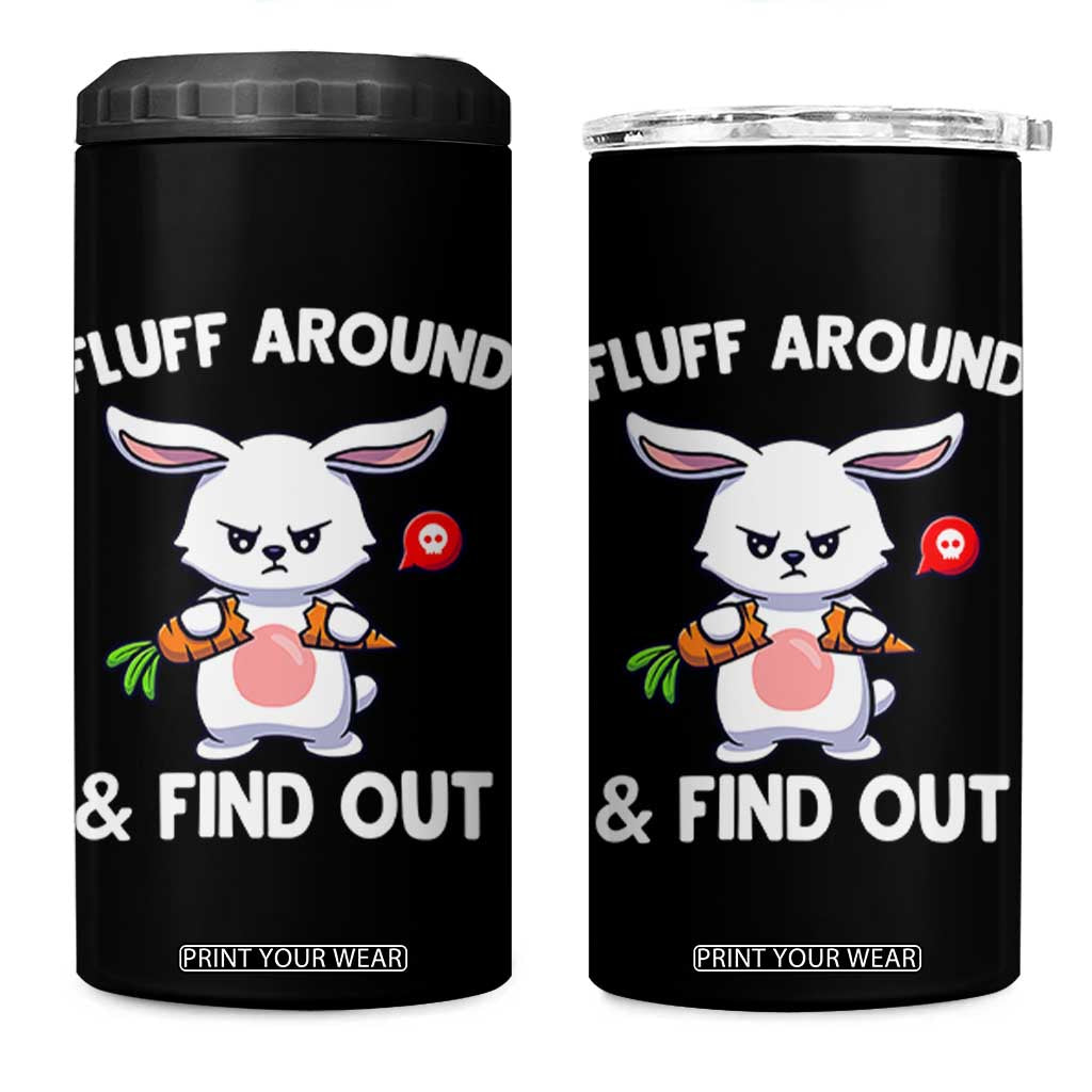 Fluff Around And Find Out 4 in 1 Can Cooler Tumbler Funny Bunny Rabbit Meme TS14 One Size: 16 oz Black Print Your Wear