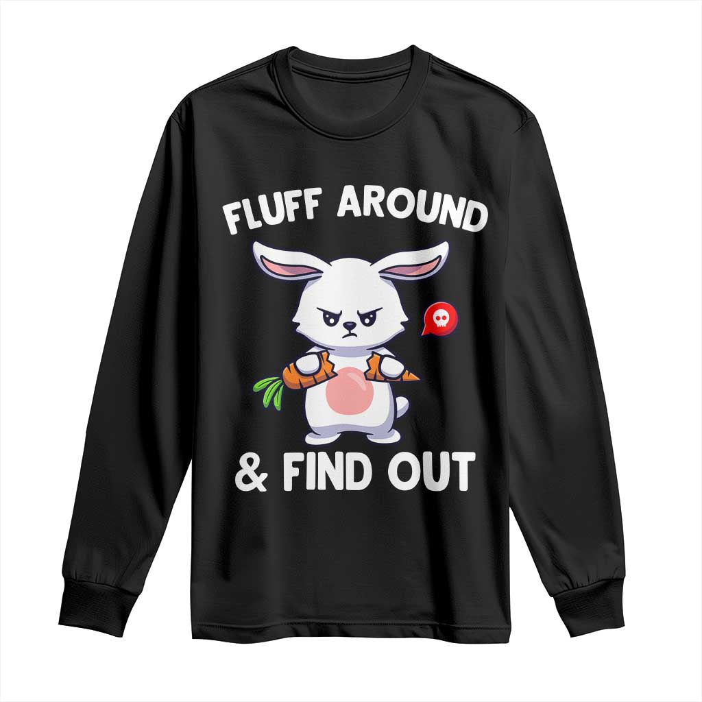 Fluff Around And Find Out Long Sleeve Shirt Funny Bunny Rabbit Meme TS14 Black Print Your Wear