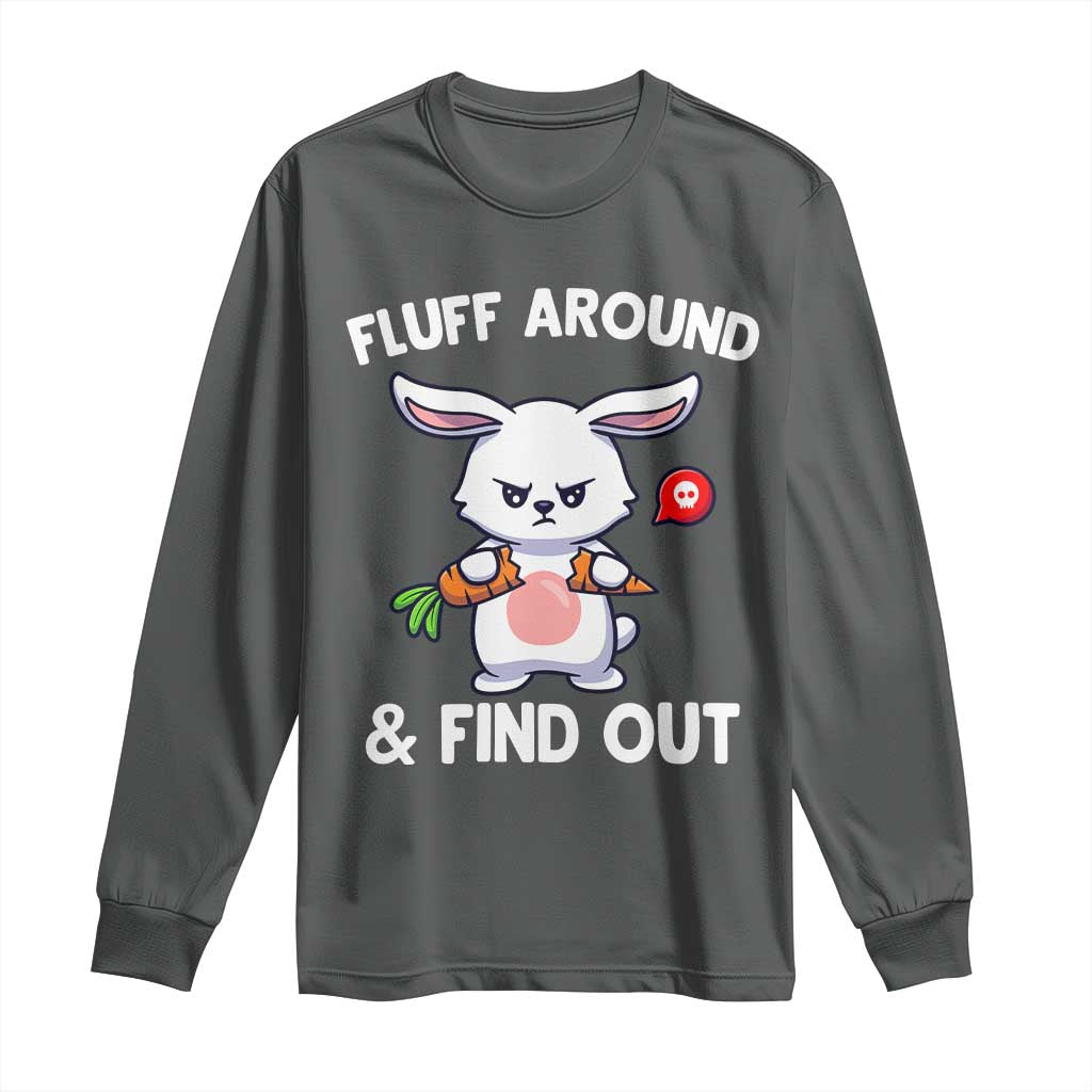 Fluff Around And Find Out Long Sleeve Shirt Funny Bunny Rabbit Meme TS14 Dark Heather Print Your Wear