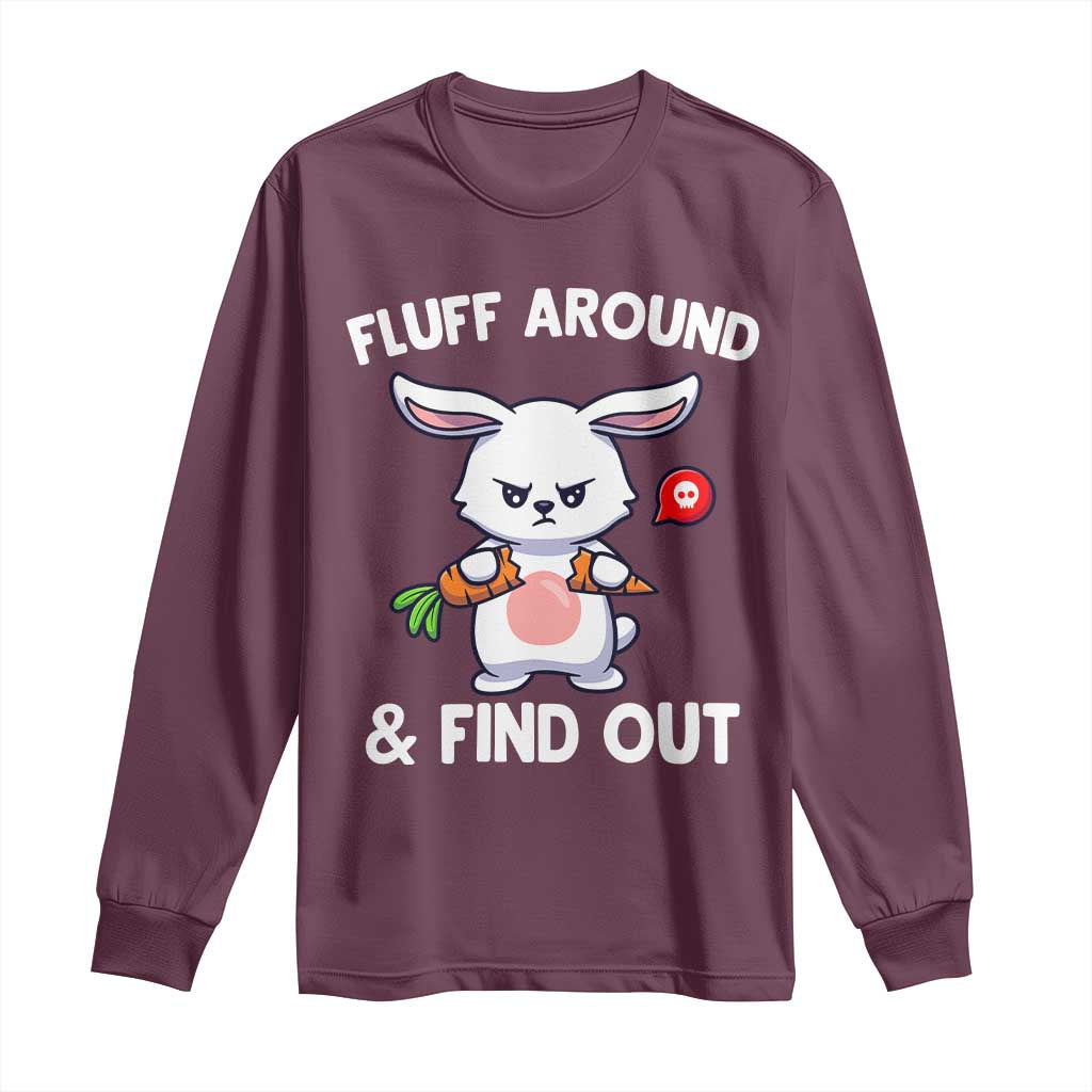 Fluff Around And Find Out Long Sleeve Shirt Funny Bunny Rabbit Meme TS14 Maroon Print Your Wear