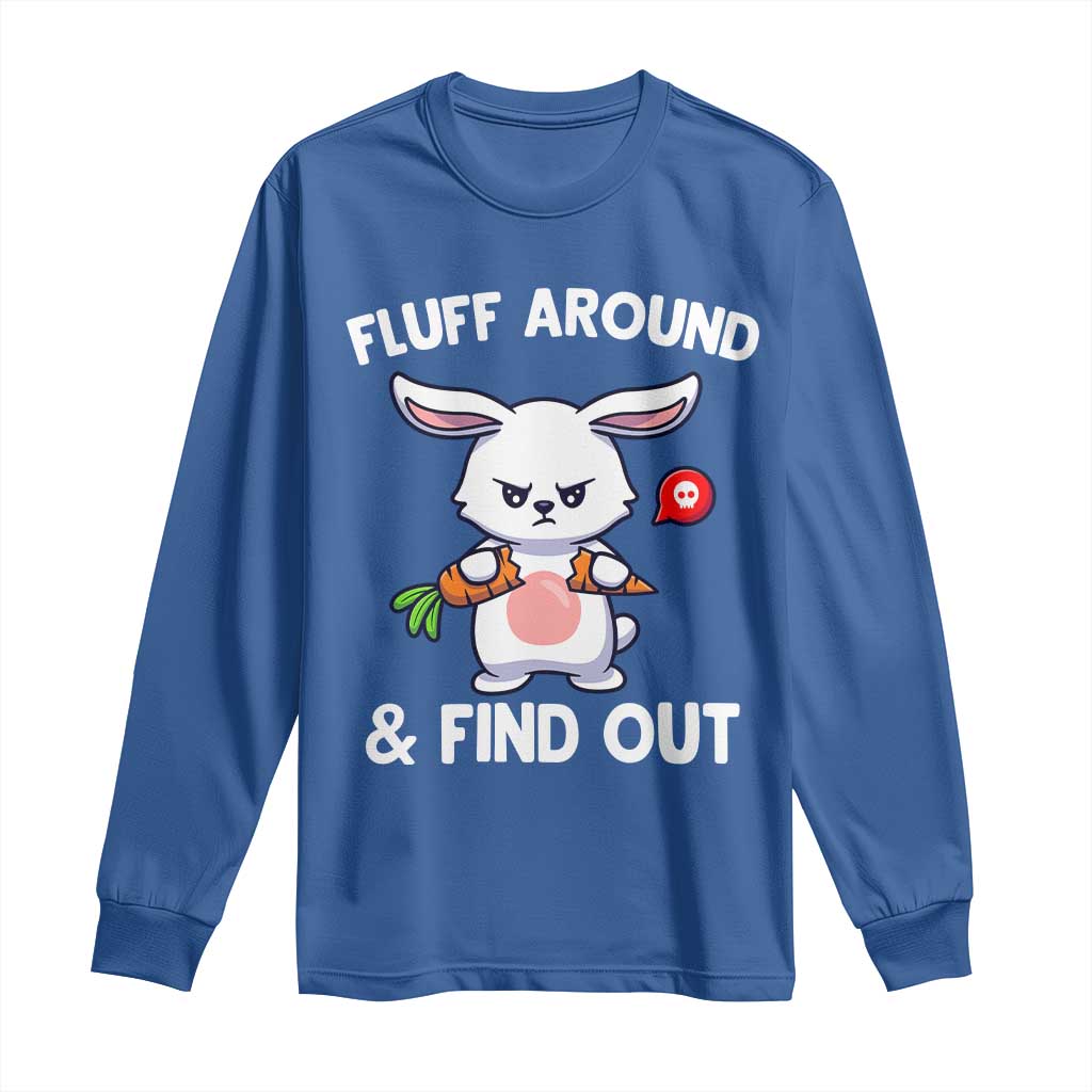 Fluff Around And Find Out Long Sleeve Shirt Funny Bunny Rabbit Meme TS14 Royal Blue Print Your Wear