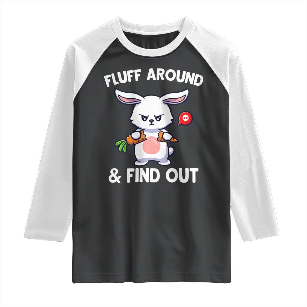 Fluff Around And Find Out Raglan Shirt Funny Bunny Rabbit Meme TS14 Black White Print Your Wear