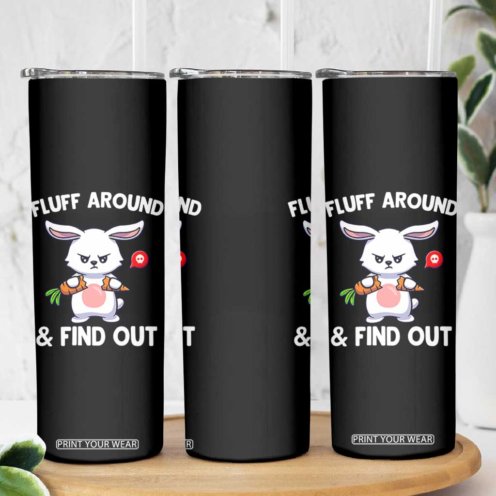 Fluff Around And Find Out Skinny Tumbler Funny Bunny Rabbit Meme TS14 Print Your Wear