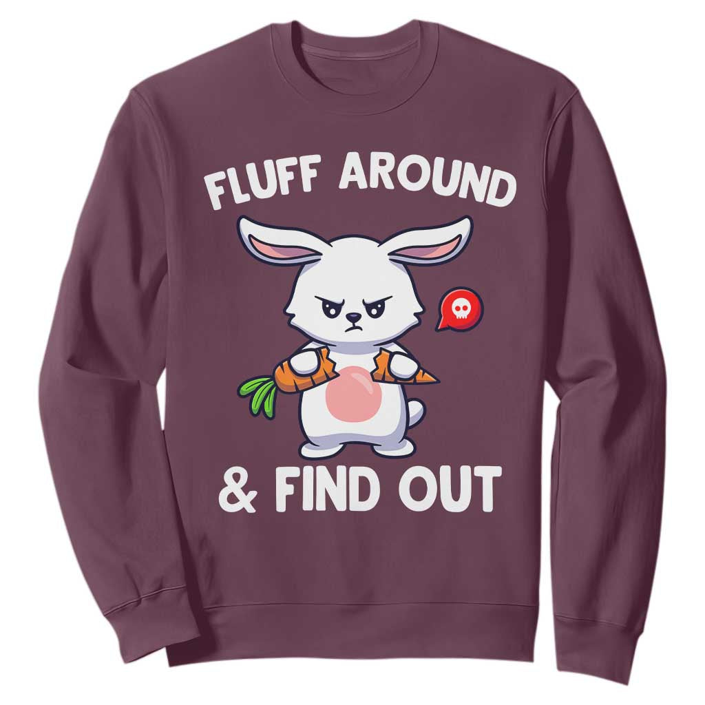 Fluff Around And Find Out Sweatshirt Funny Bunny Rabbit Meme TS14 Maroon Print Your Wear