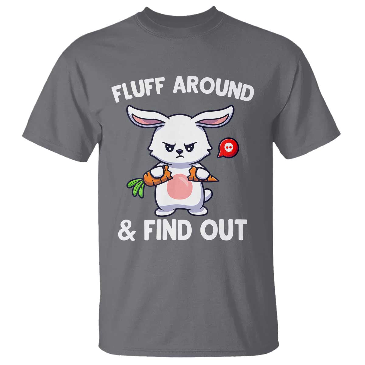 Fluff Around And Find Out T Shirt Funny Bunny Rabbit Meme TS14 Charcoal Print Your Wear