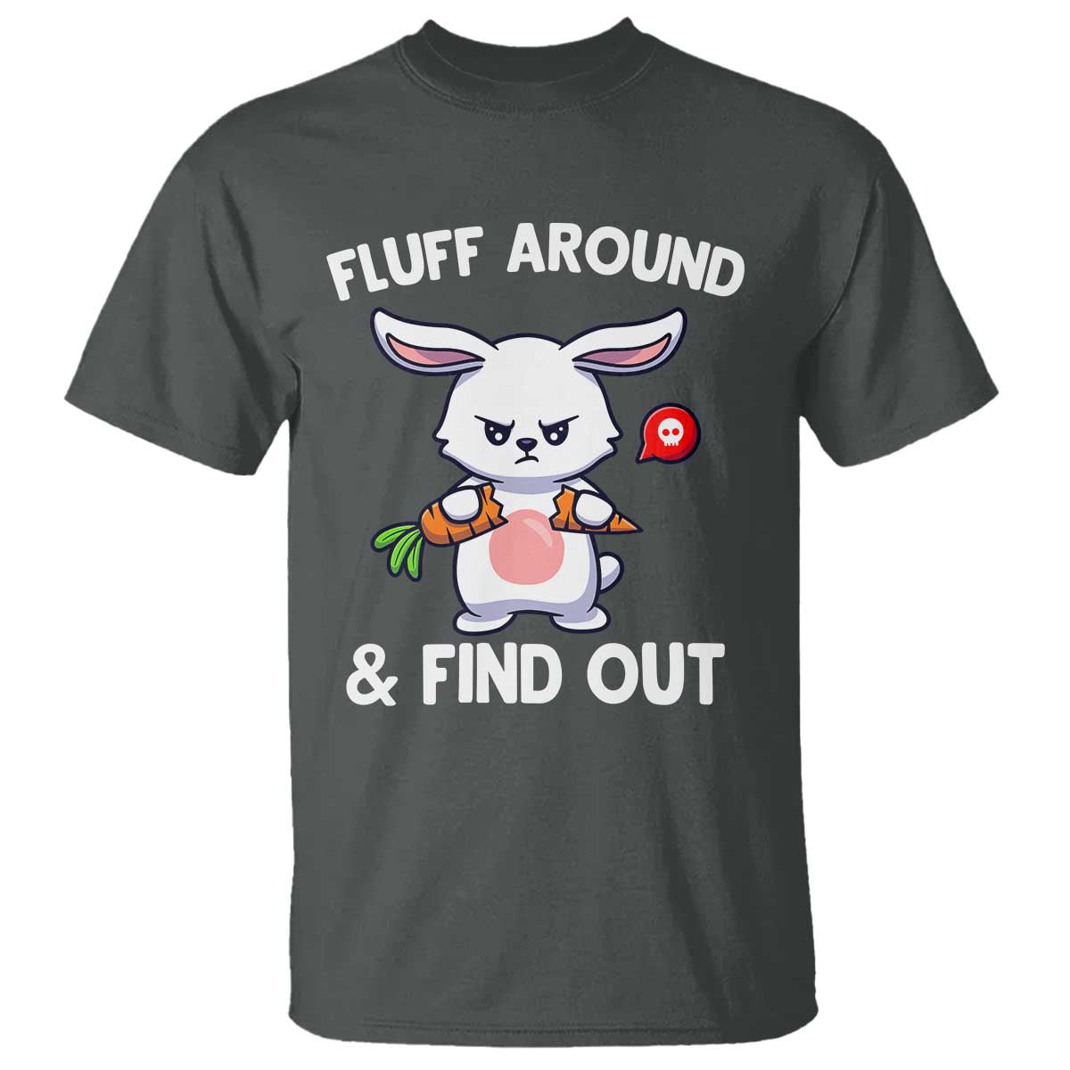 Fluff Around And Find Out T Shirt Funny Bunny Rabbit Meme TS14 Dark Heather Print Your Wear