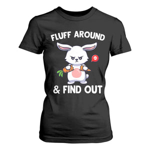 Fluff Around And Find Out T Shirt For Women Funny Bunny Rabbit Meme TS14 Black Print Your Wear