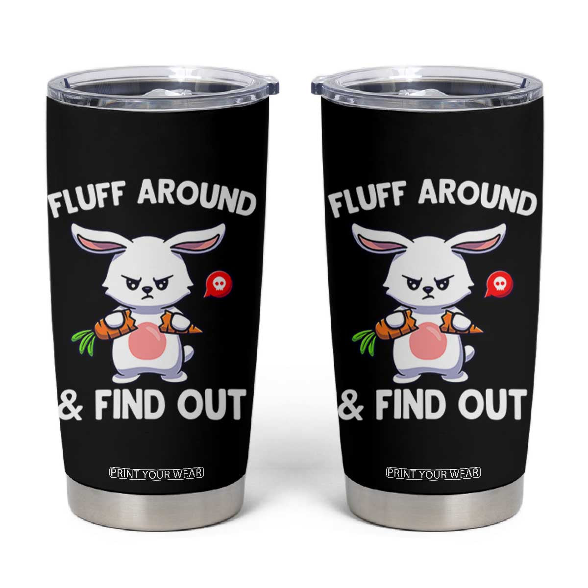 Fluff Around And Find Out Tumbler Cup Funny Bunny Rabbit Meme TS14 Black Print Your Wear