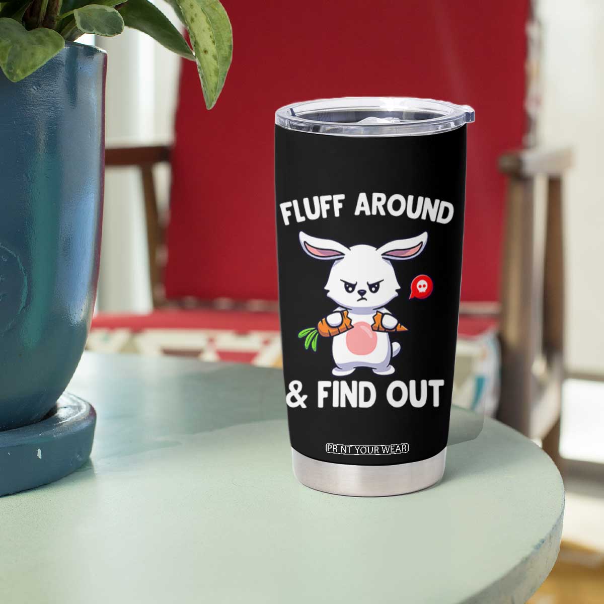Fluff Around And Find Out Tumbler Cup Funny Bunny Rabbit Meme TS14 Print Your Wear