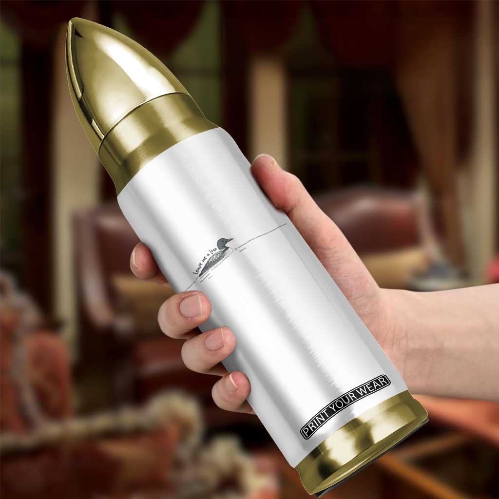 Funny Leave Me A Loon Nature Bird Lovers Bullet Tumbler