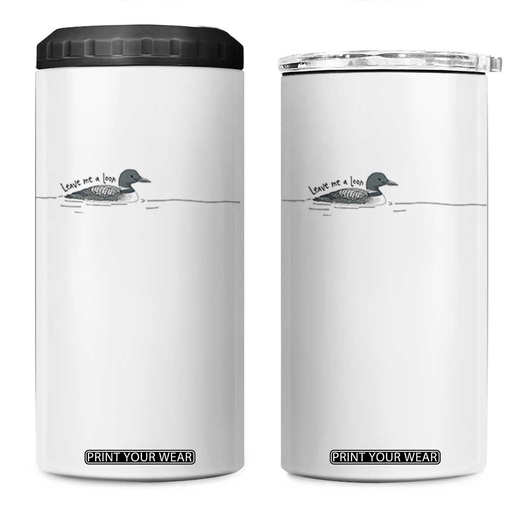 Funny Leave Me A Loon Nature Bird Lovers 4 in 1 Can Cooler Tumbler