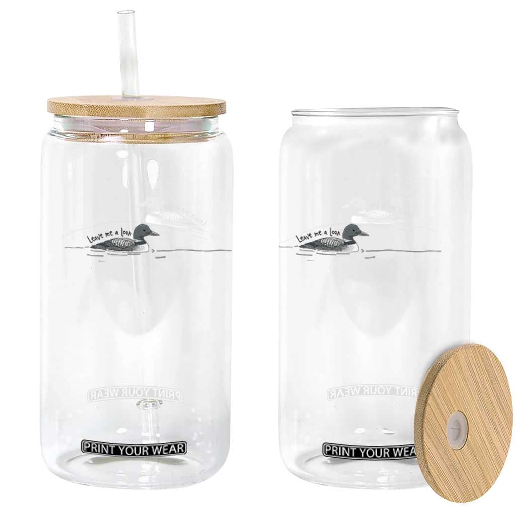 Funny Leave Me A Loon Nature Bird Lovers Glass Can