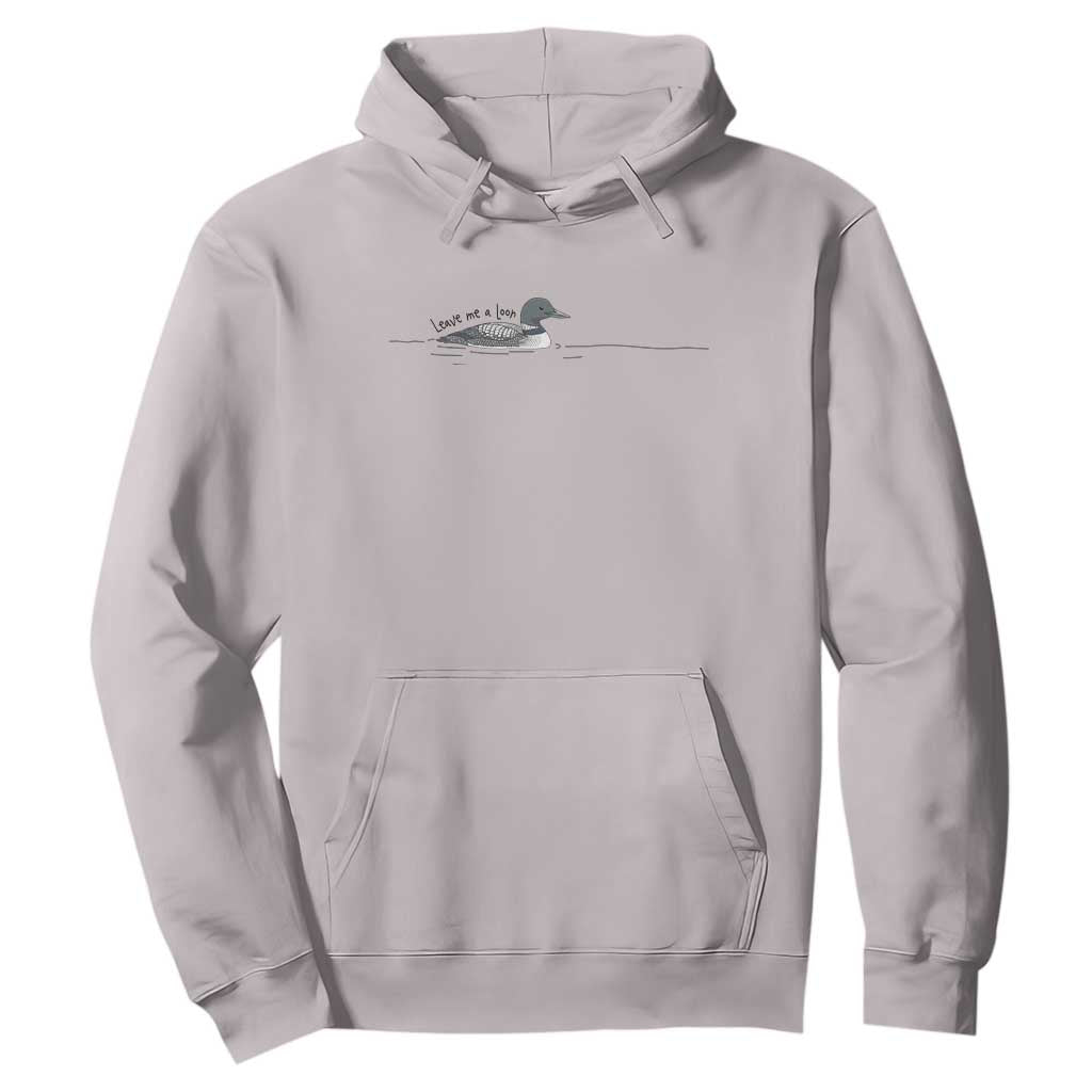 Funny Leave Me A Loon Nature Bird Lovers Hoodie