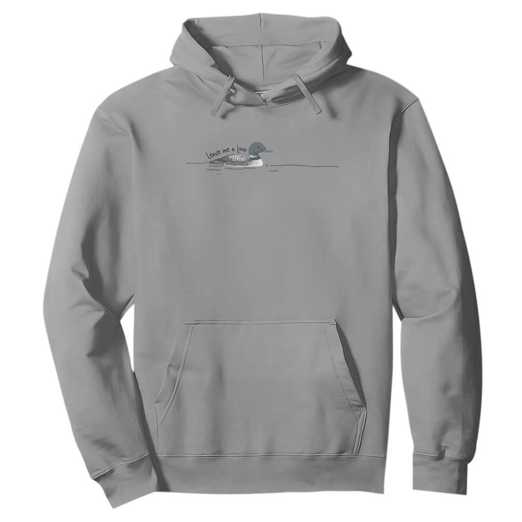 Funny Leave Me A Loon Nature Bird Lovers Hoodie