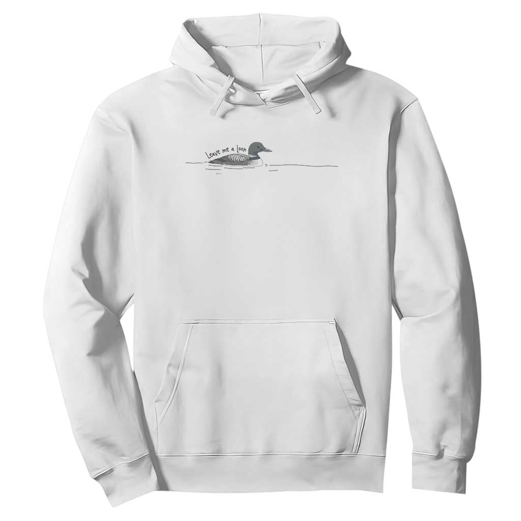 Funny Leave Me A Loon Nature Bird Lovers Hoodie