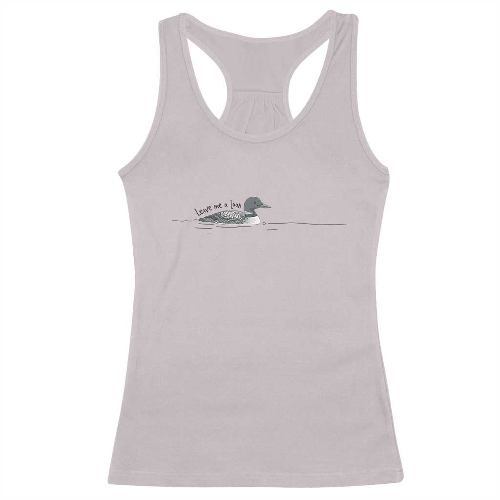 Funny Leave Me A Loon Nature Bird Lovers Racerback Tank Top