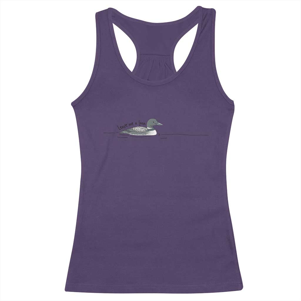 Funny Leave Me A Loon Nature Bird Lovers Racerback Tank Top
