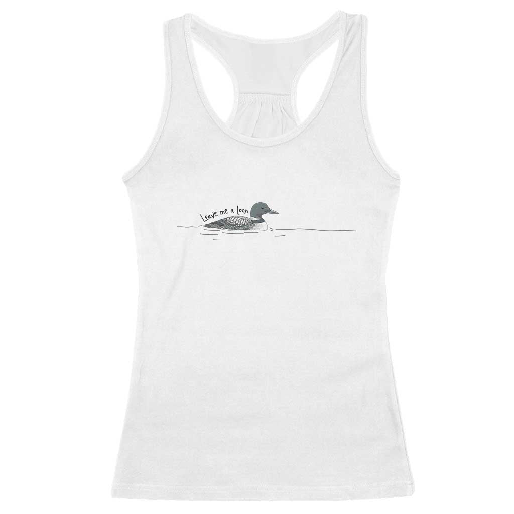 Funny Leave Me A Loon Nature Bird Lovers Racerback Tank Top