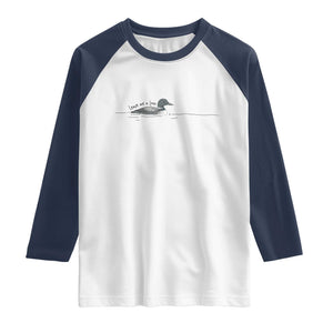 Funny Leave Me A Loon Nature Bird Lovers Raglan Shirt