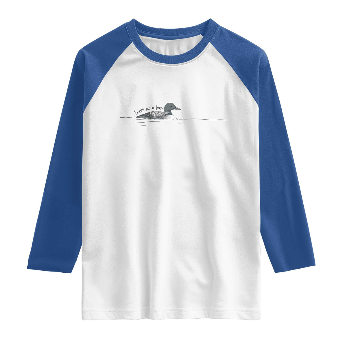 Funny Leave Me A Loon Nature Bird Lovers Raglan Shirt