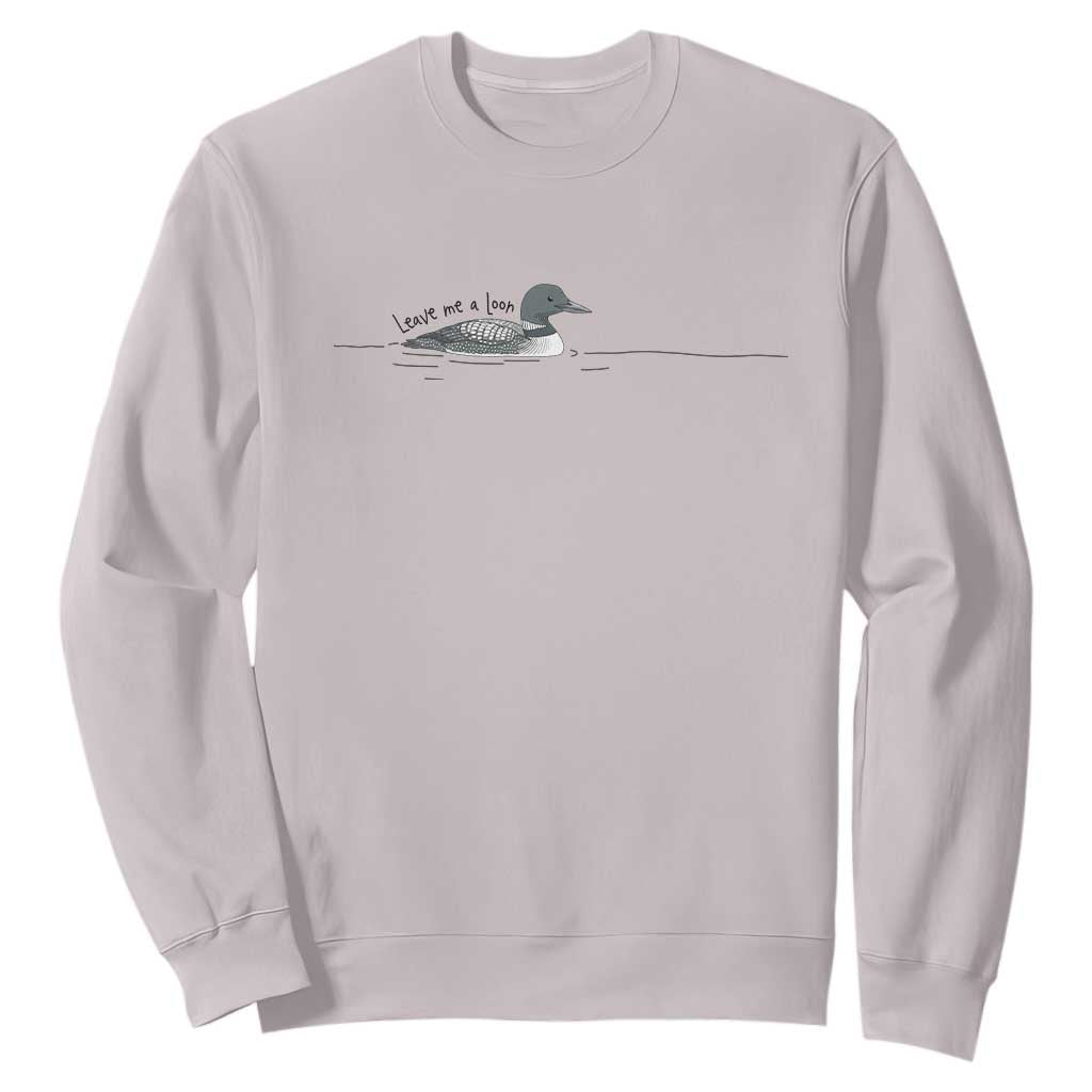Funny Leave Me A Loon Nature Bird Lovers Sweatshirt