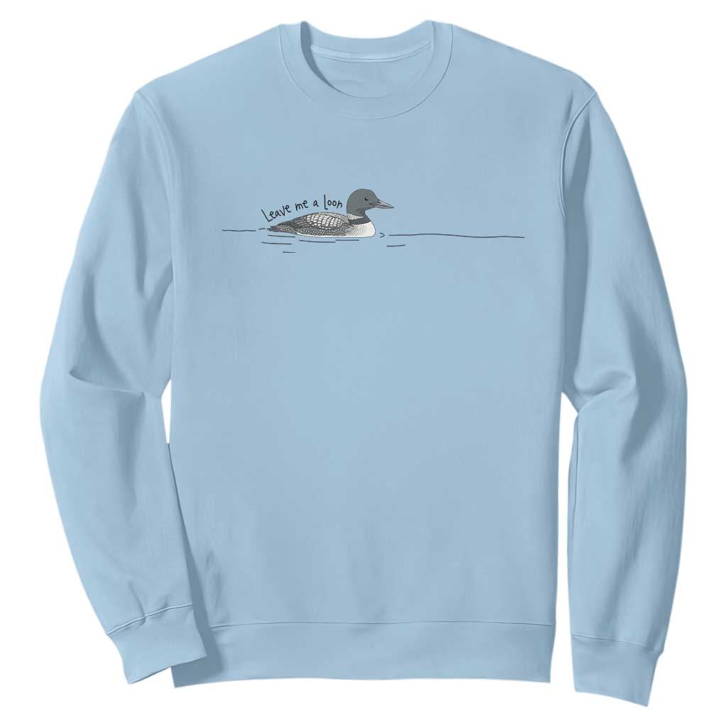 Funny Leave Me A Loon Nature Bird Lovers Sweatshirt