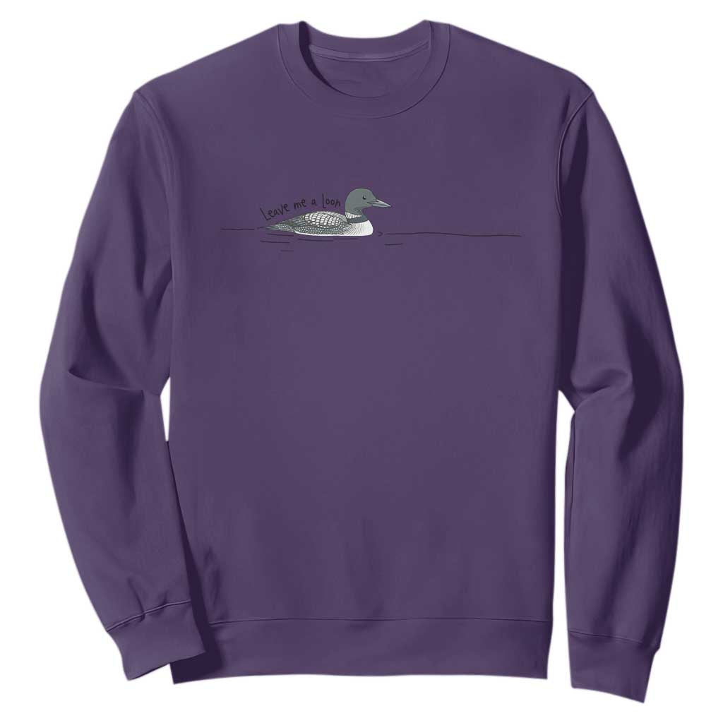 Funny Leave Me A Loon Nature Bird Lovers Sweatshirt