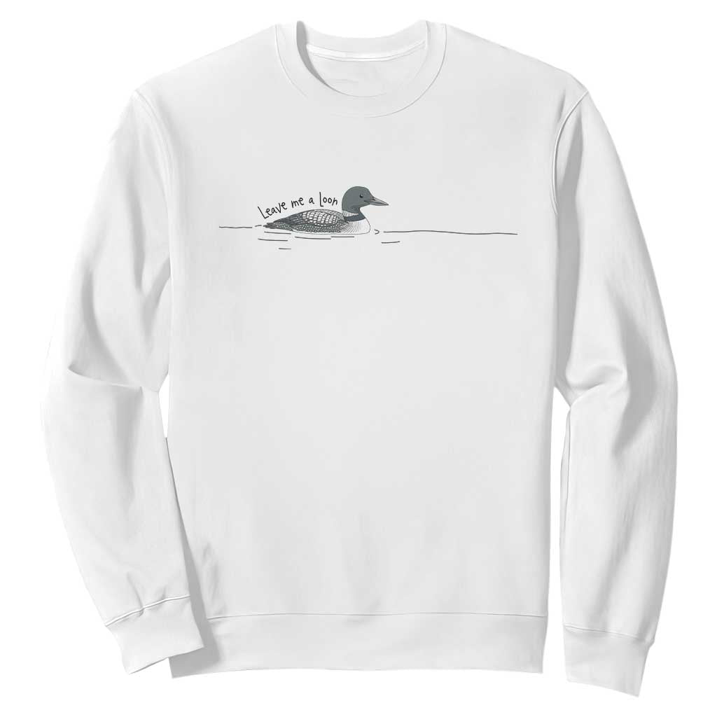 Funny Leave Me A Loon Nature Bird Lovers Sweatshirt