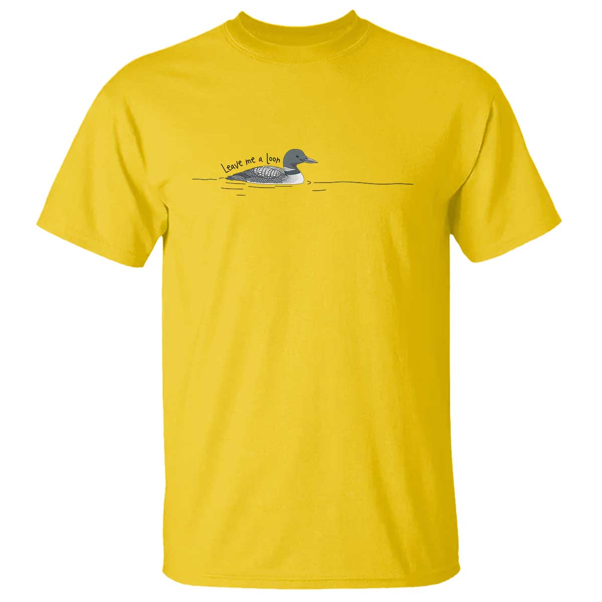 Funny Leave Me A Loon Nature Bird Lovers T Shirt