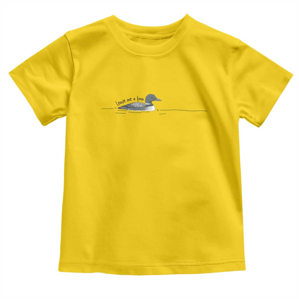 Funny Leave Me A Loon Nature Bird Lovers Toddler T Shirt