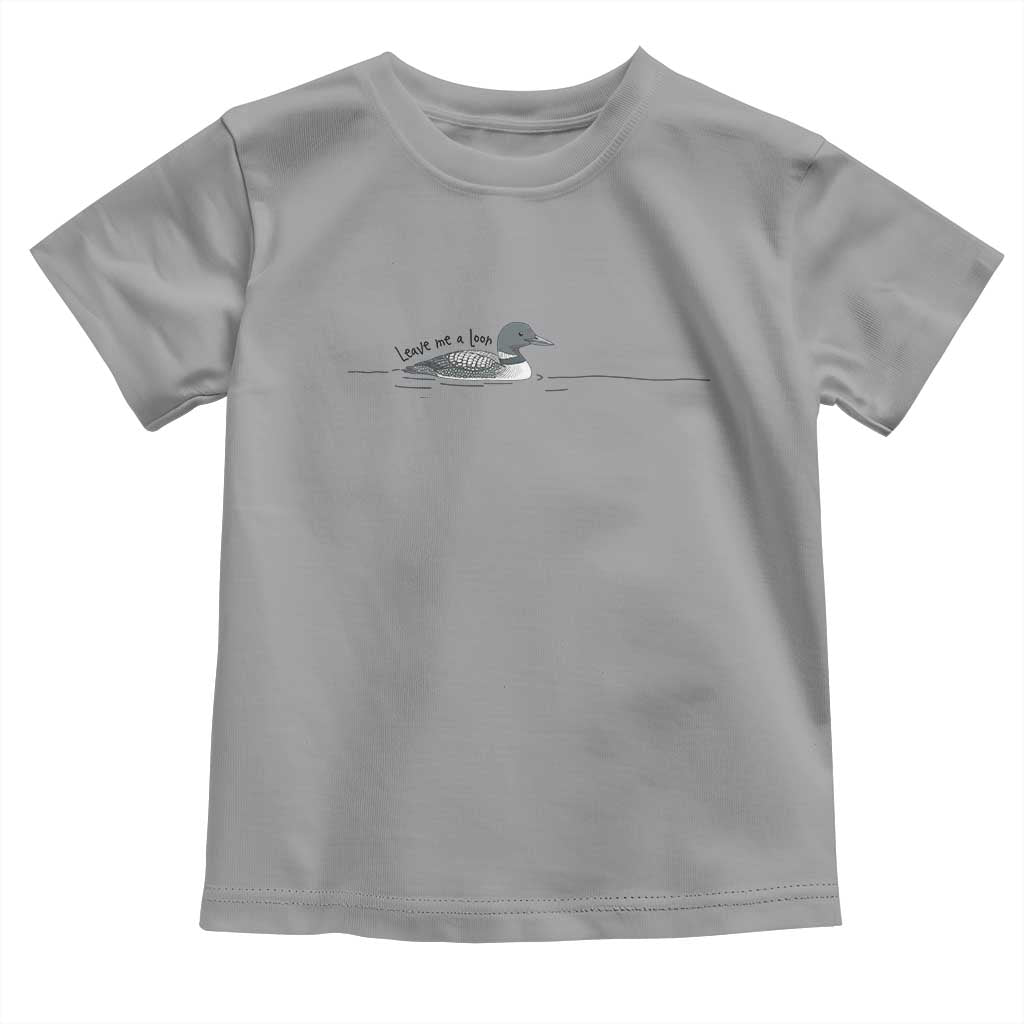 Funny Leave Me A Loon Nature Bird Lovers Toddler T Shirt