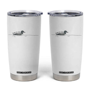 Funny Leave Me A Loon Nature Bird Lovers Tumbler Cup