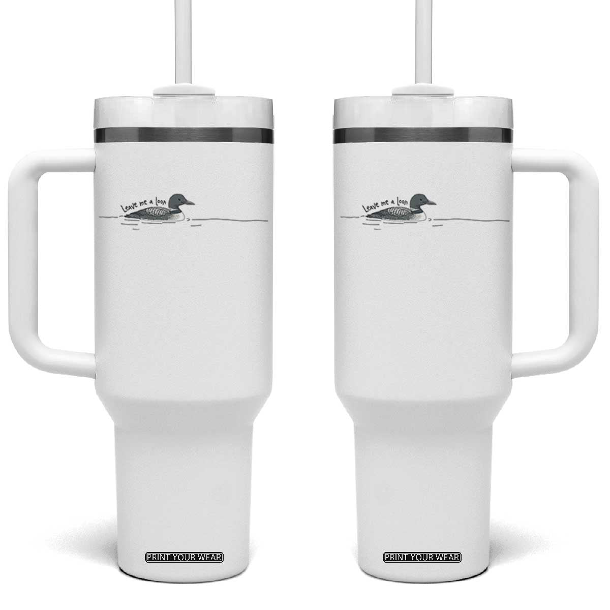 Funny Leave Me A Loon Nature Bird Lovers Tumbler With Handle TS14 One Size: 40 oz White Print Your Wear