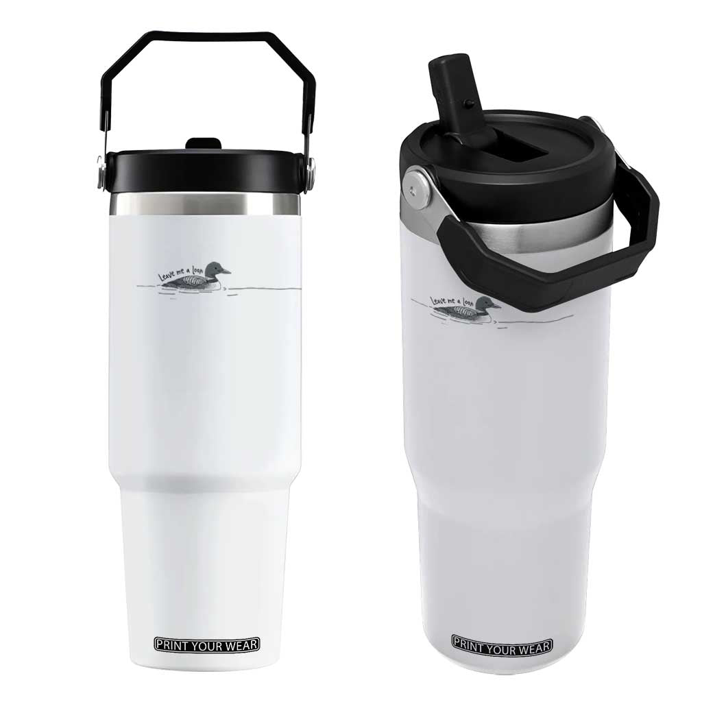 Funny Leave Me A Loon Nature Bird Lovers Flip Straw Tumbler TS14 One Size: 30 oz White Print Your Wear