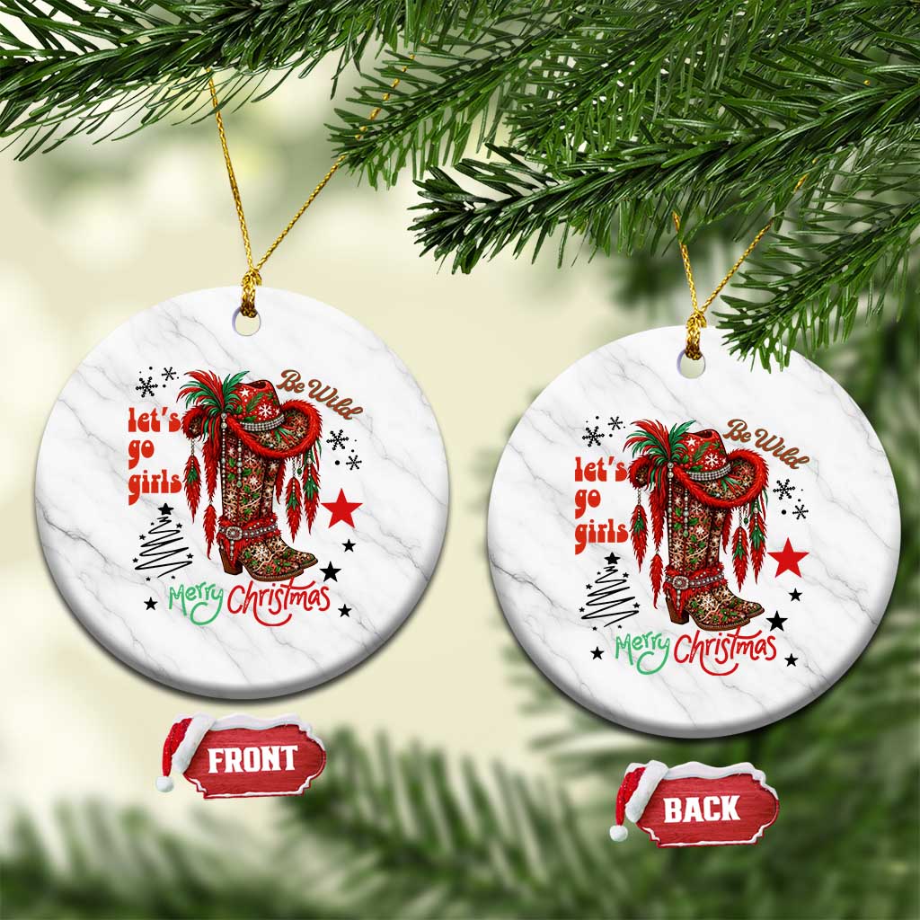 Let Us Go Girls Ceramic Ornament Christmas Cowgirl Boots - Print Your Wear