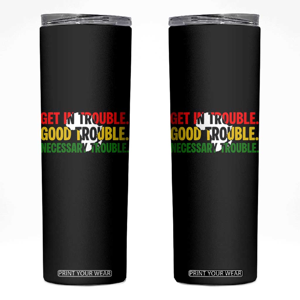 John Lewis Quote Affrican American Skinny Tumbler Get in Good Necessary Trouble TS14 Black Print Your Wear