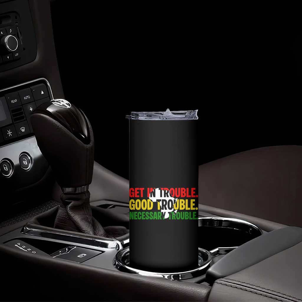 John Lewis Quote Affrican American Skinny Tumbler Get in Good Necessary Trouble TS14 Print Your Wear