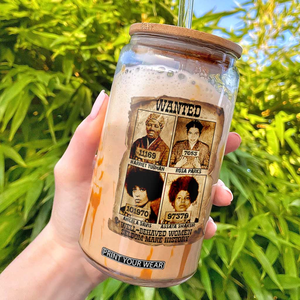 Black Woman History Glass Can Well Behaved Women Seldom Make History TS14 Black Print Your Wear