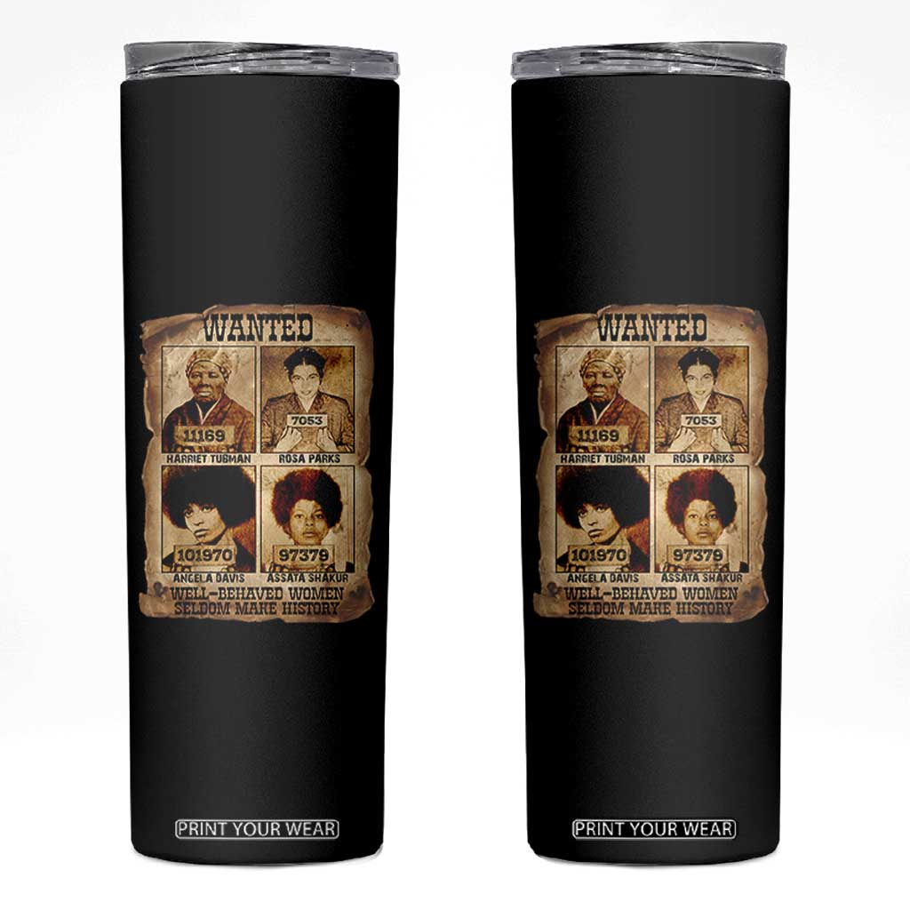 Black Woman History Skinny Tumbler Well Behaved Women Seldom Make History TS14 Black Print Your Wear