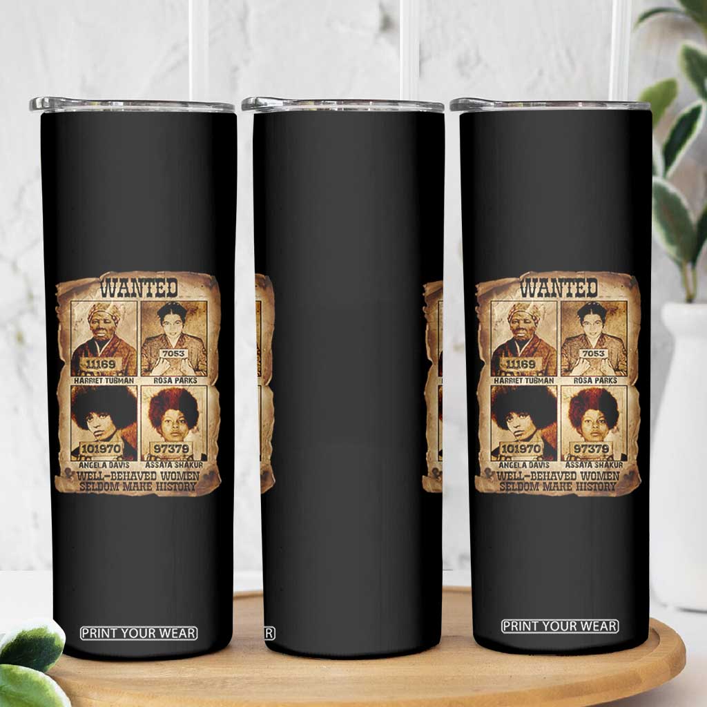 Black Woman History Skinny Tumbler Well Behaved Women Seldom Make History TS14 Print Your Wear