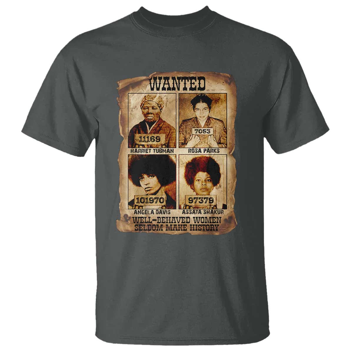 Black Woman History T Shirt Well Behaved Women Seldom Make History TS14 Dark Heather Print Your Wear