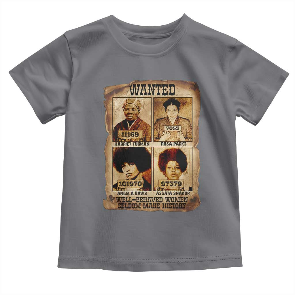 Black Woman History Toddler T Shirt Well Behaved Women Seldom Make History TS14 Charcoal Print Your Wear